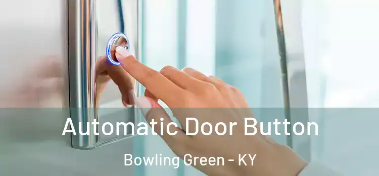 Automatic Door Button Bowling Green - KY