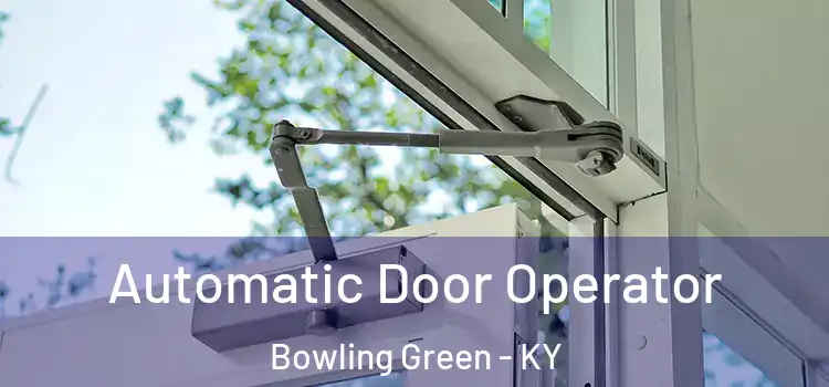  Automatic Door Operator Bowling Green - KY