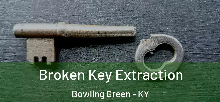 Broken Key Extraction Bowling Green - KY