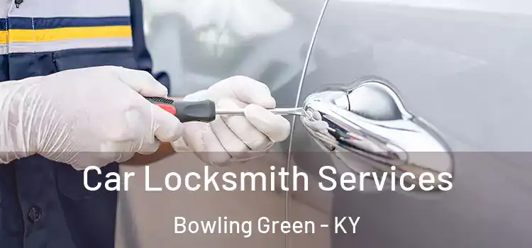 Car Locksmith Services Bowling Green - KY