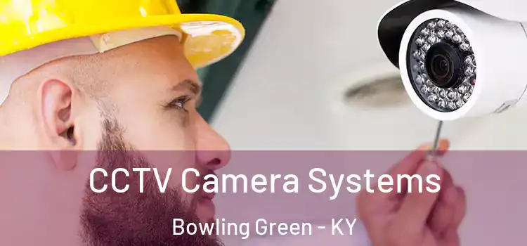 CCTV Camera Systems Bowling Green - KY