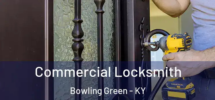 Commercial Locksmith Bowling Green - KY