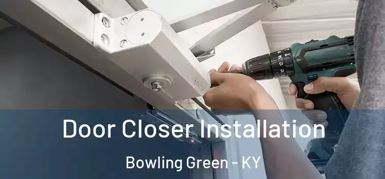 Door Closer Installation Bowling Green - KY