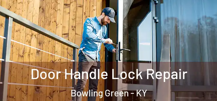  Door Handle Lock Repair Bowling Green - KY