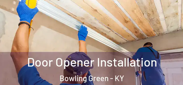 Door Opener Installation Bowling Green - KY