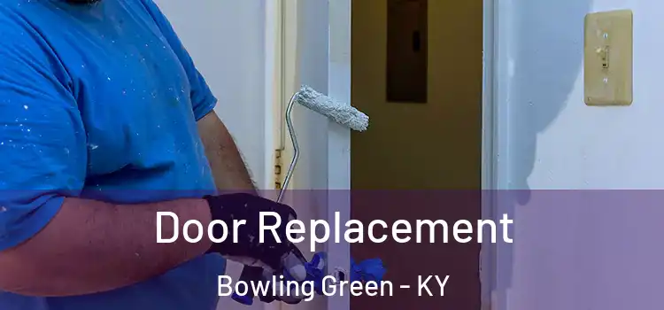 Door Replacement Bowling Green - KY