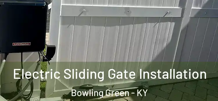 Electric Sliding Gate Installation Bowling Green - KY