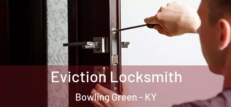 Eviction Locksmith Bowling Green - KY
