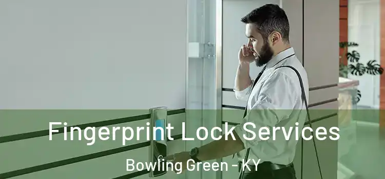 Fingerprint Lock Services Bowling Green - KY