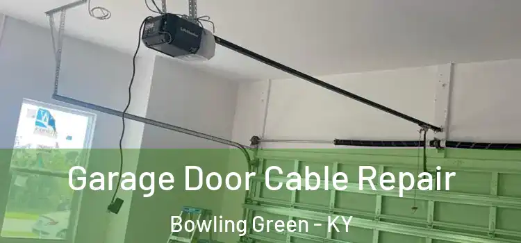  Garage Door Cable Repair Bowling Green - KY