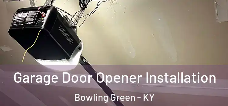  Garage Door Opener Installation Bowling Green - KY
