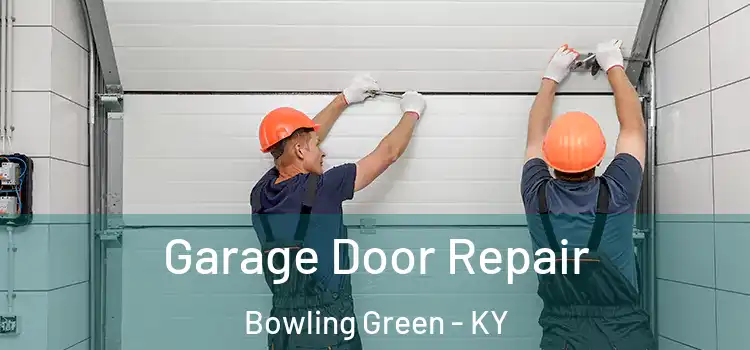  Garage Door Repair Bowling Green - KY