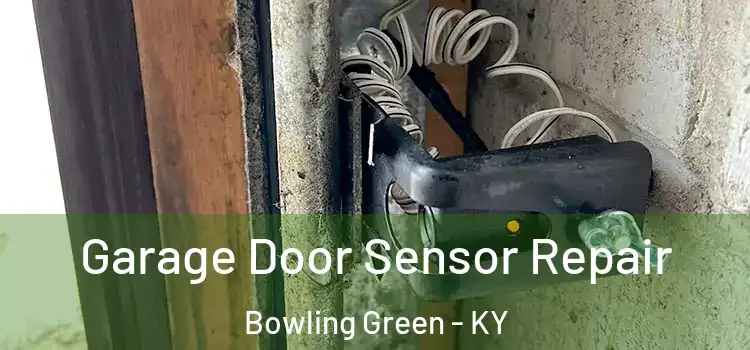 Garage Door Sensor Repair Bowling Green - KY