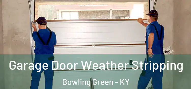  Garage Door Weather Stripping Bowling Green - KY