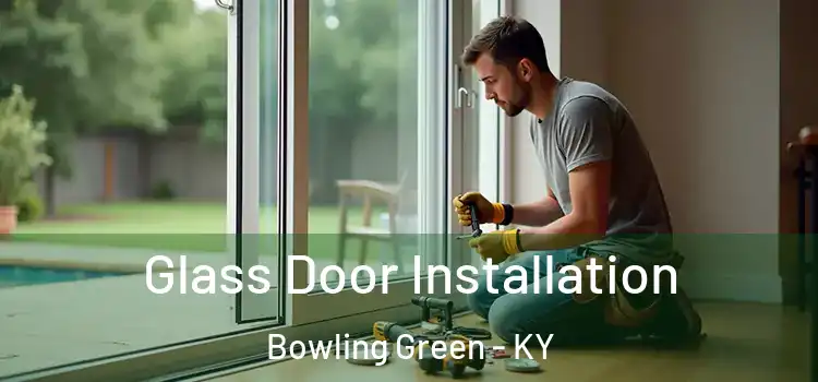 Glass Door Installation Bowling Green - KY