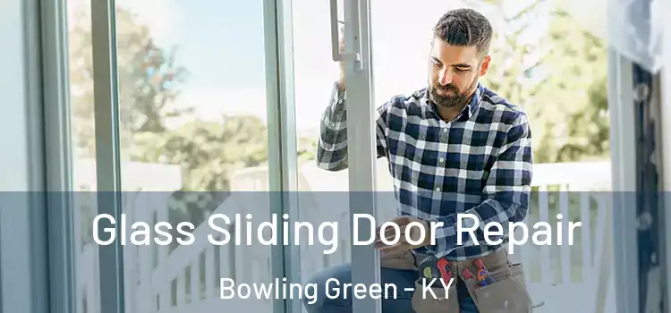 Glass Sliding Door Repair Bowling Green - KY