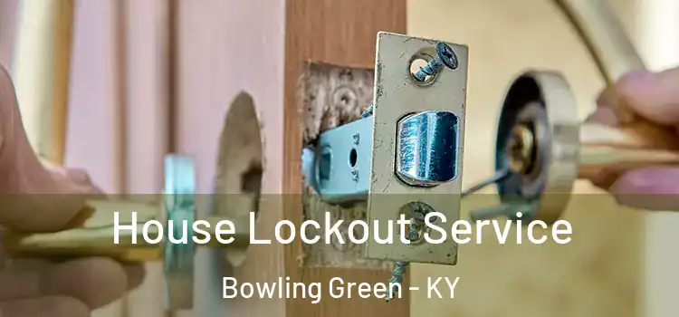 House Lockout Service Bowling Green - KY