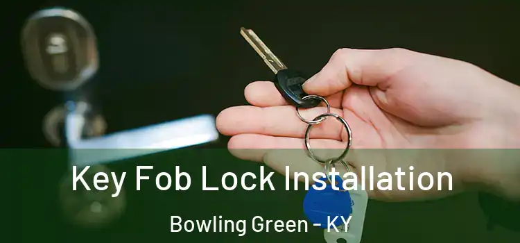  Key Fob Lock Installation Bowling Green - KY