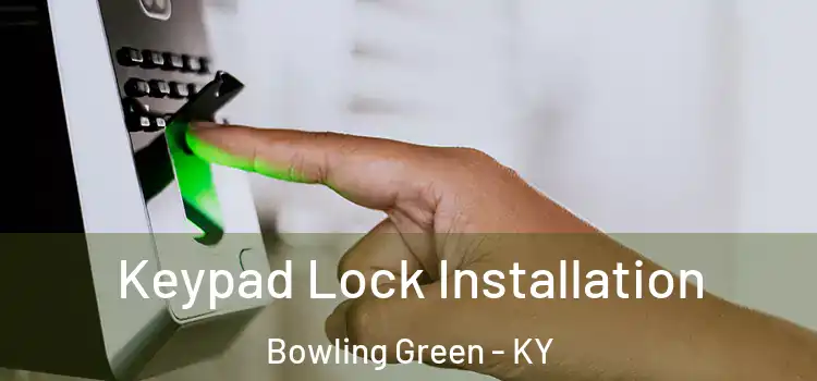 Keypad Lock Installation Bowling Green - KY