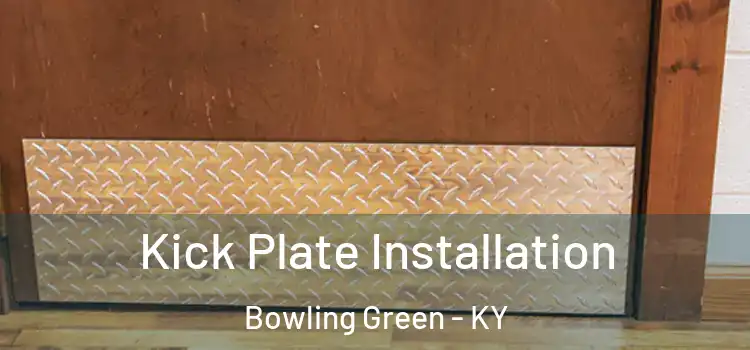 Kick Plate Installation Bowling Green - KY