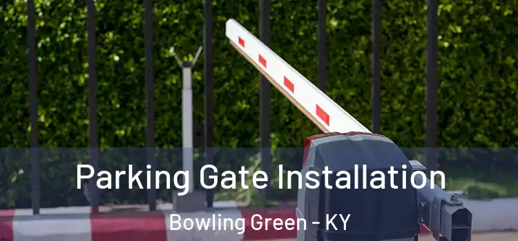 Parking Gate Installation Bowling Green - KY
