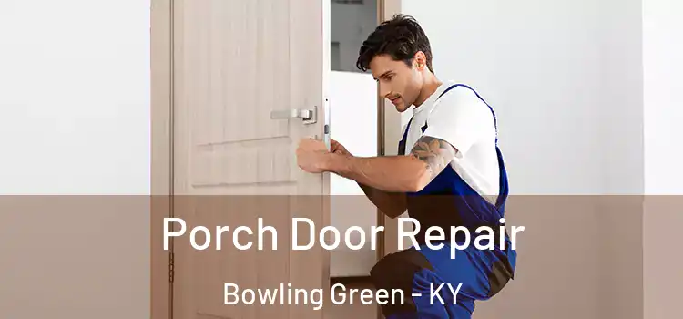  Porch Door Repair Bowling Green - KY