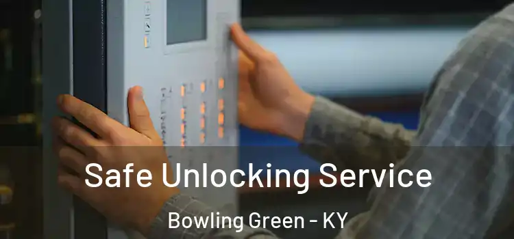 Safe Unlocking Service Bowling Green - KY
