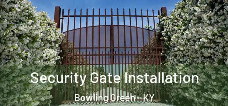  Security Gate Installation Bowling Green - KY