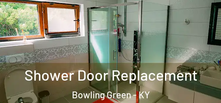 Shower Door Replacement Bowling Green - KY