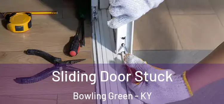 Sliding Door Stuck Bowling Green - KY