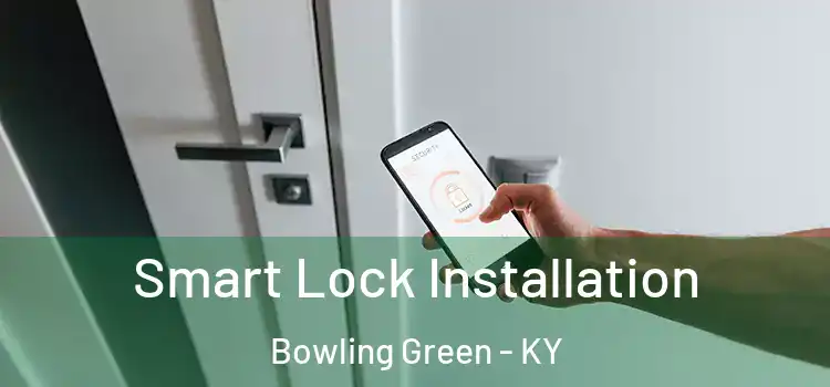 Smart Lock Installation Bowling Green - KY