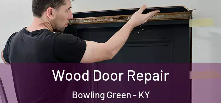  Wood Door Repair Bowling Green - KY